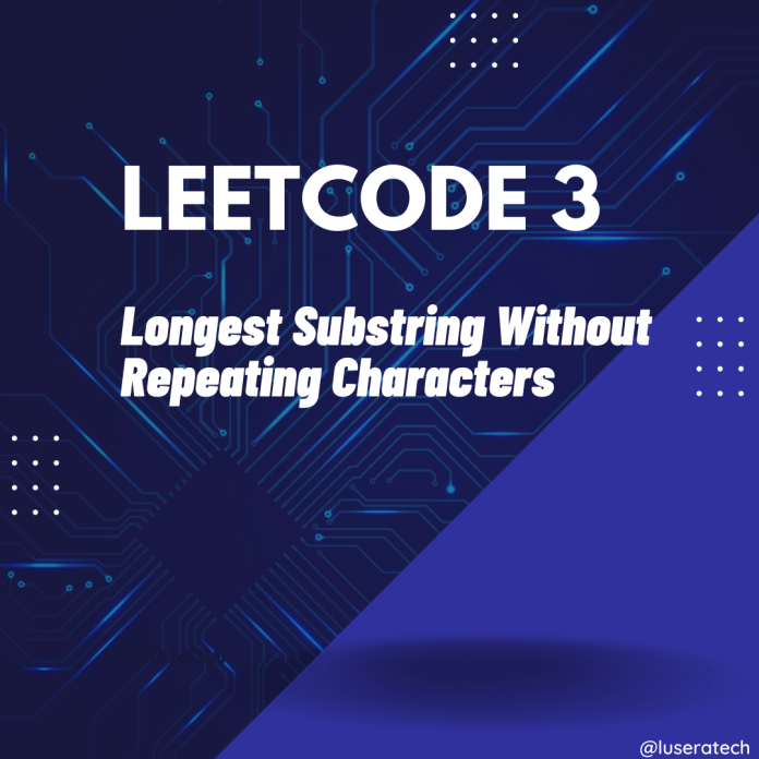 Solving Leetcode 3 Longest Substring Without Repeating Characters
